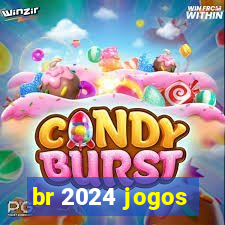 br 2024 jogos